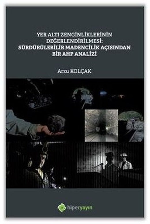 Yer Altı Zenginliklerinin Değerlendirilmesi: Sürdürülebilir Madencilik Açısından Bir AHP Analizi | Hiperlink