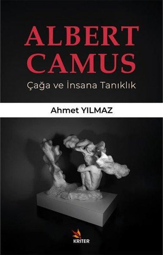 Albert Camus - Çağa ve İnsana Tanıklık | Kriter (İnce Kapak)