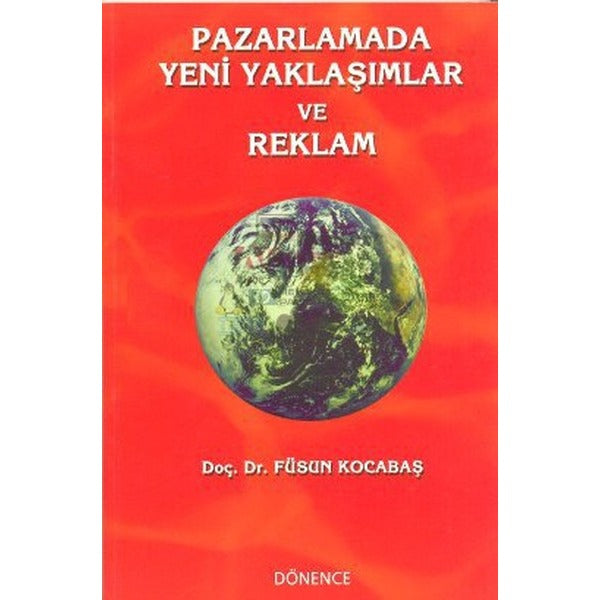 Pazarlamada Yeni Yaklaşımlar ve Reklam | Dönence Basım ve Yayın Hizmetleri (İnce Kapak)