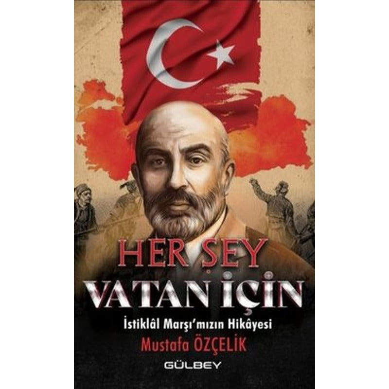 Her Şey Vatan İçin - İstiklal Marşı'mızın Hikayesi | Gülbey Yayınları