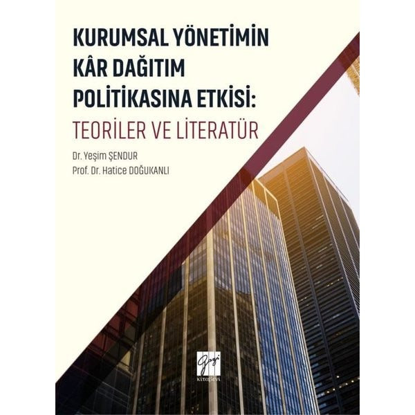 Kurumsal Yönetimin Kar Dağıtım ve Politikasına Etkisi: Teoriler ve Literatür | Gazi Kitabevi (Ciltsiz)