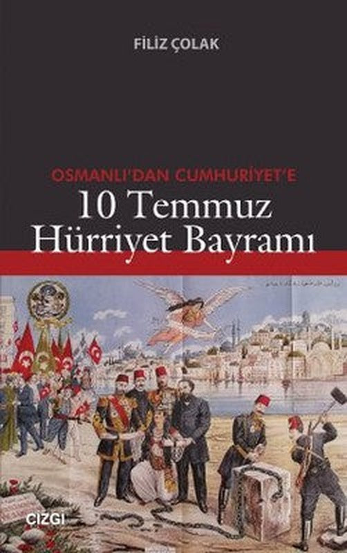 Osmanlı'dan Cumhuriyet'e 10 Temmuz Hürriyet Bayramı | Çizgi Kitapevi