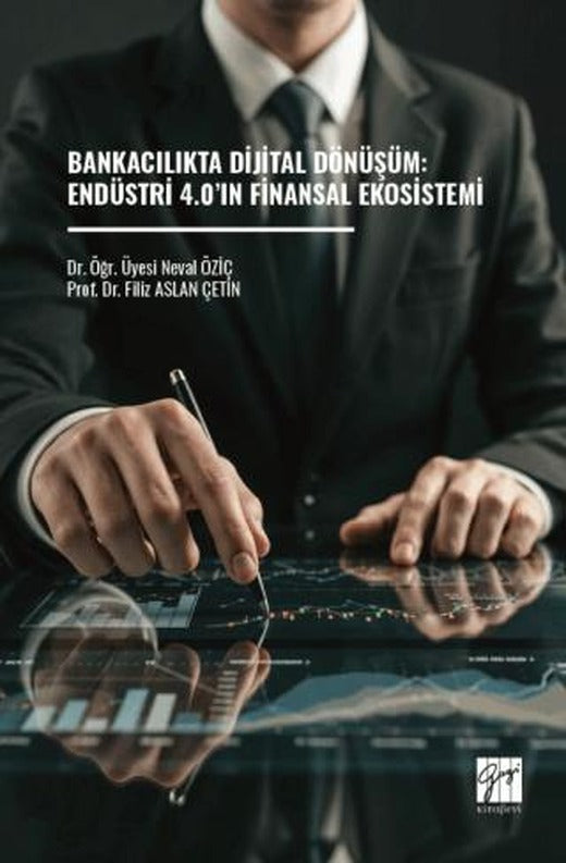 Bankacılıkta Dijital Dönüşüm: Endüstri 4.0’ın Finansal Ekosistemi | Gazi Kitabevi (Ciltsiz)