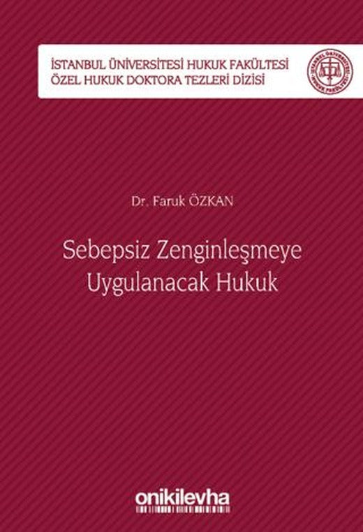 Sebepsiz Zenginleşmeye Uygulanacak Hukuk - İstanbul Üniversitesi Hukuk Fakültesi Özel Hukuk Doktora Tezleri Dizisi No: 40 | On İki Levha Yayınları (Ciltli)