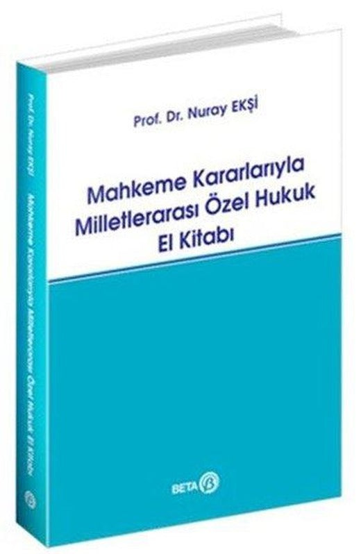 Mahkeme Kararlarıyla Milletlerarası Özel Hukuk El Kitabı | Beta Yayınları (İnce Kapak)