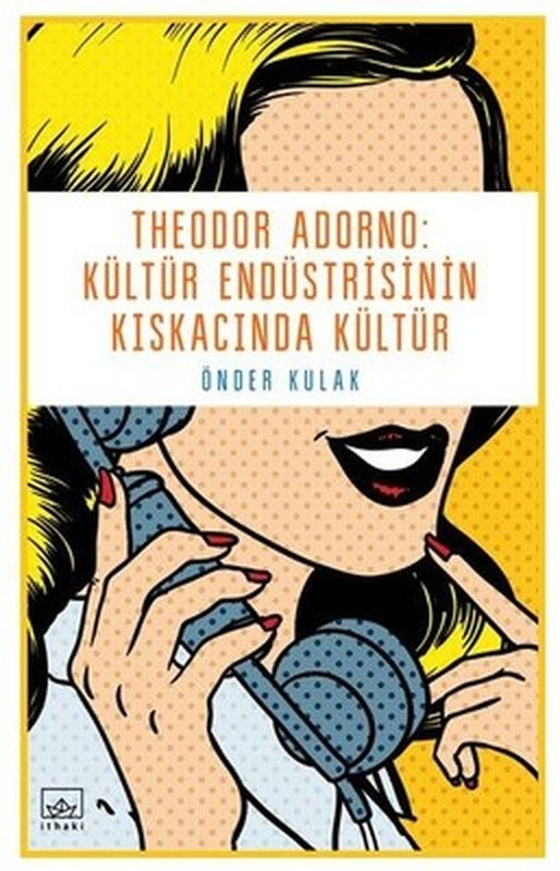 Theodor Adorno-Kültür Endüstrisinin Kıskacında Kültür | İthaki Yayınları