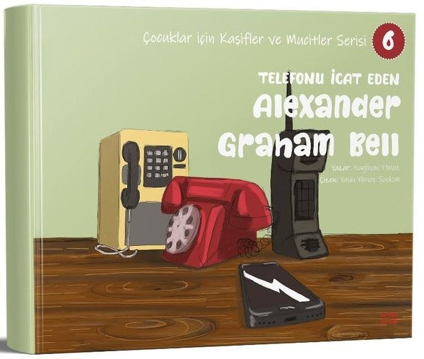 Telefonu İcat Eden Alexander Graham Bell - Çocuklar İçin Kaşifler ve Mucitler Serisi 6 | Kırmızı Ada Yayınları