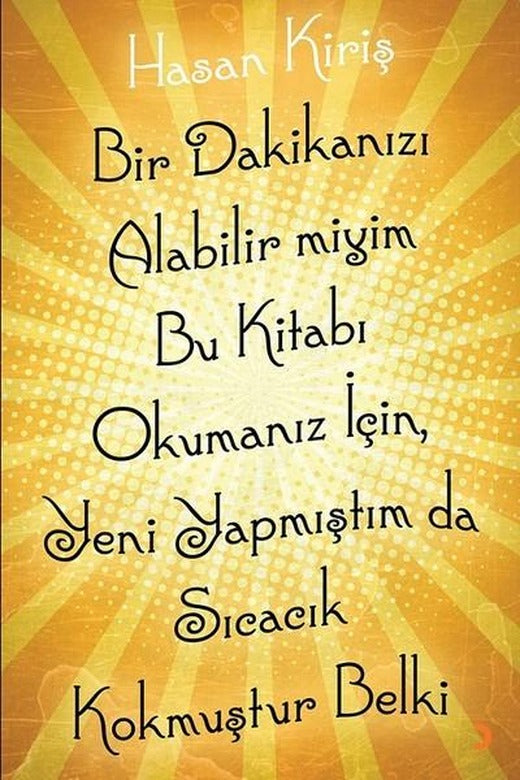 Bir Dakikanızı Alabilir miyim Bu Kitabı Okumanız için Yeni Yapmıştım da Sıcacık Kokmuştur Belki | Cinius (İnce Kapak)