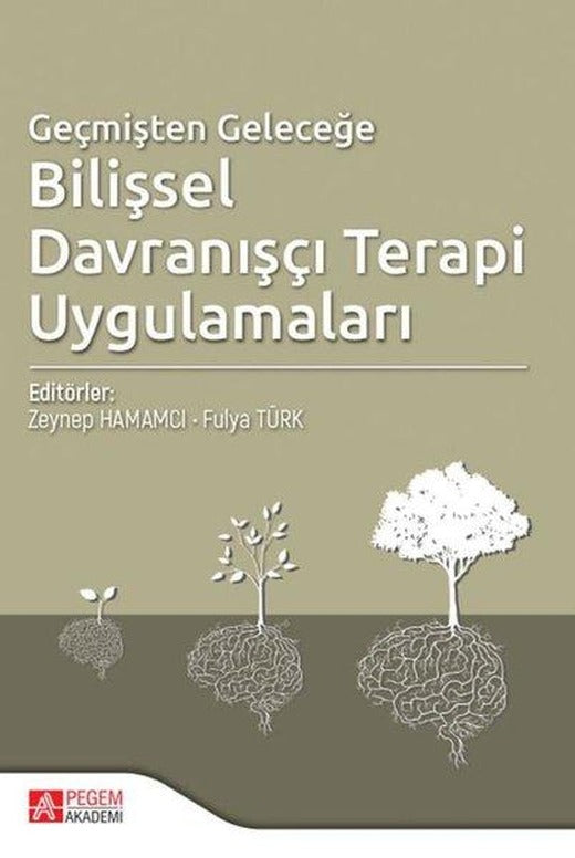 Geçmişten Geleceğe Bilişsel Davranışçı Terapi Uygulamaları | Pegem Akademi Yayıncılık (İnce Kapak)