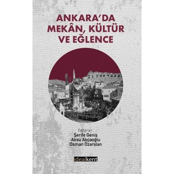 Ankara'da Mekan Kültür ve Eğlence | İdealkent Yayınları (İnce Kapak)