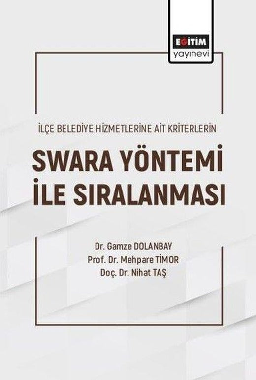 Swara Yöntemi ile Sıralanması - İlçe Belediye Hizmetlerine Ait Kriterlerin | Eğitim Yayınevi (İnce Kapak)