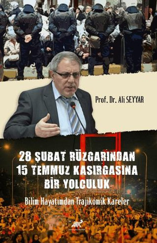 28 Şubat Rüzgârından 15 Temmuz Kasırgasına Bir Yolculuk Bilim Hayatımdan Trajikomik Kareler | Paradigma Akademi Yayınları (Ciltsiz)