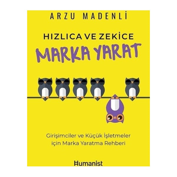 Hızlıca ve Zekice Marka Yarat - Girişimciler ve Küçük İşletmeler için Marka Yaratma Rehberi | Humanist Kitap Yayıncılık (İnce Kapak)