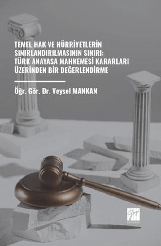 Temel Hak ve Hürriyetlerin Sınırlandırılmasının Sınırı: Türk Anayasa Mahkemesi Kararları Üzerinden Bir Değerlendirme