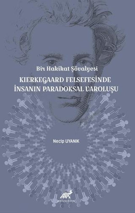 Bir Hakikat Şövalyesi Kierkegaard Felsefesinde İnsanın Paradoksal Varoluşu