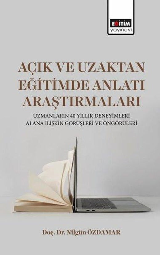 Açık ve Uzaktan Eğitimde Anlatı Araştırmaları - Uzmanların 40 Yıllık Deneyimleri Alana İlişkin Görüş | Eğitim Yayınevi (İnce Kapak)