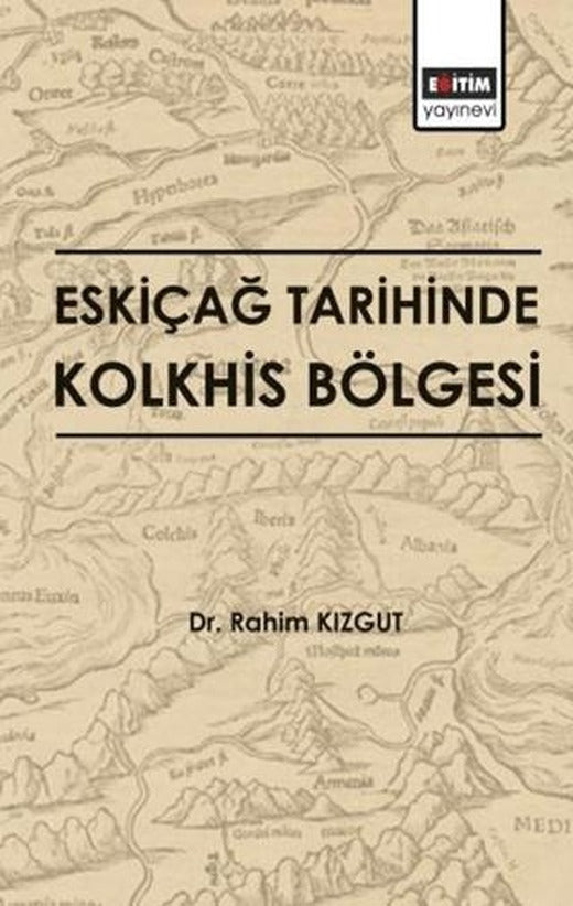 Eskiçağ Tarihinde Kolkhis Bölgesi | Eğitim Yayınevi - Bilimsel Eserler (Ciltsiz)