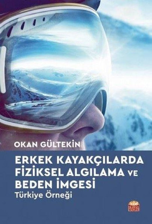 Erkek Kayakçılarda Fiziksel Algılama ve Beden İmgesi - Türkiye Örneği | Nobel Bilimsel Eserler (İnce Kapak)