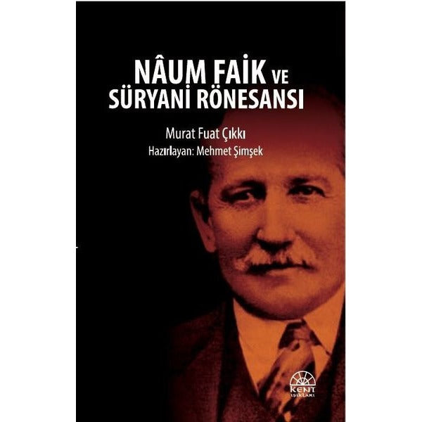 Naum Faik ve Süryani Rönesansı | Kent Işıkları Yayınları (Ciltsiz)