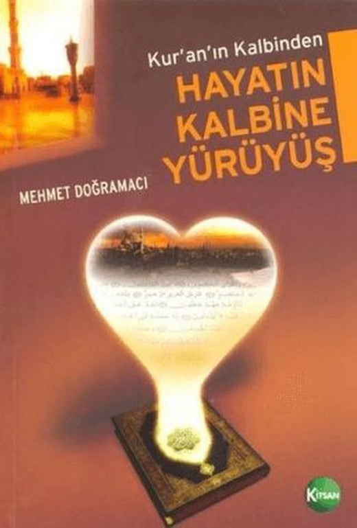 Kuran'ın Kalbinden Hayatın Kalbine Yürüyüş | Kitsan Yayınları (Ciltsiz)