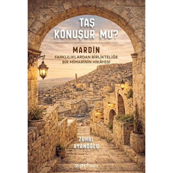 Taş Konuşur mu? Mardin: Farklılıklardan Birlikteliğe Bir Mimarinin Hikayesi | YEM Yayın (Ciltli)