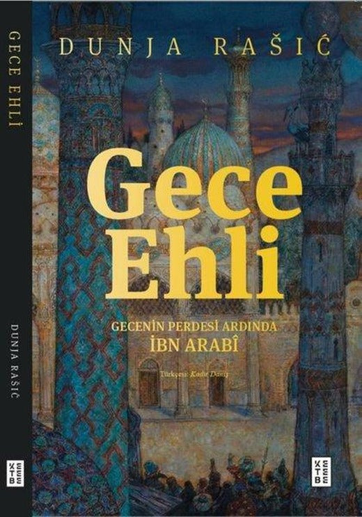 Gece Ehli - Gecenin Perdesi Ardında İbn Arabi | Ketebe (İnce Kapak)