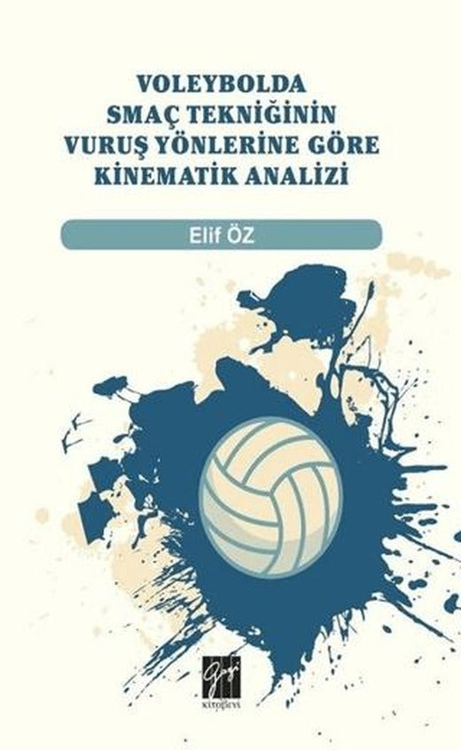 Voleybolda Smaç Tekniğinin Vuruş Yönlerine Göre Kinematik Analizi | Gazi Kitabevi (Ciltsiz)