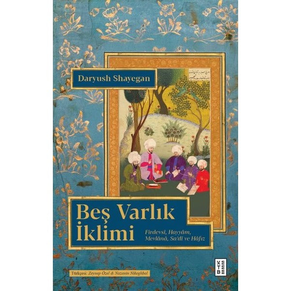 Beş Varlık İklimi - Firdevsi Hayyam Mevlana Sa'di ve Hafız | Ketebe (İnce Kapak)