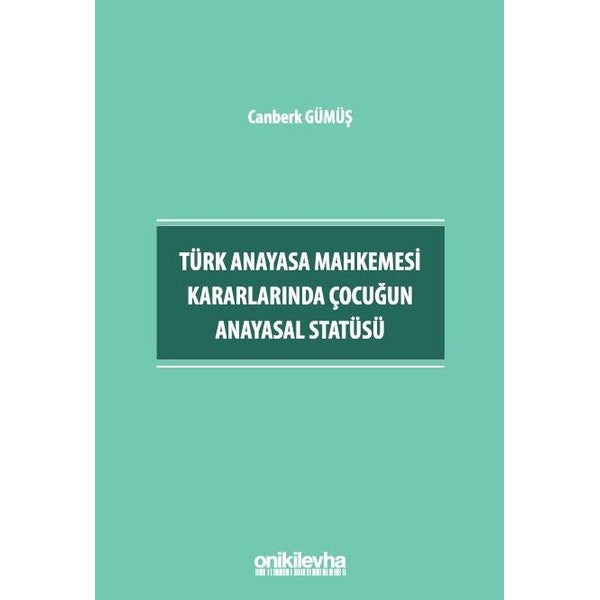 Türk Anayasa Mahkemesi Kararlarında Çocuğun Anayasal Statüsü