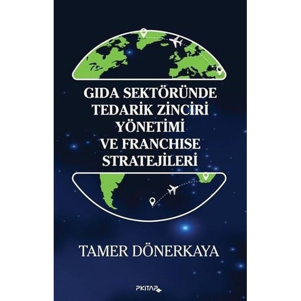 Gıda Sektöründe Tedarik Zinciri Yönetimi ve Franchise Stratejileri |P Kitap Yayıncılık (İnce Kapak)