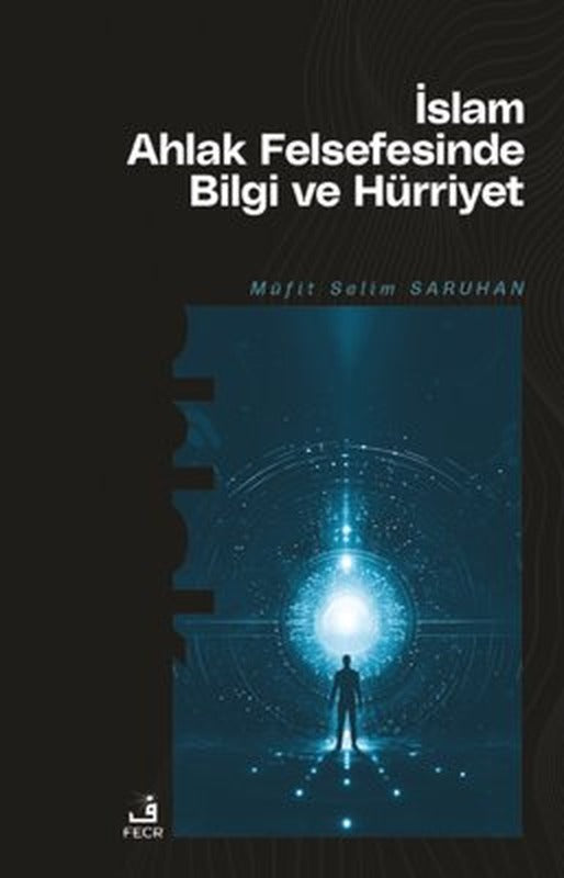 İslam Ahlak Felsefesinde Bilgi ve Hürriyet | Fecr Yayınları