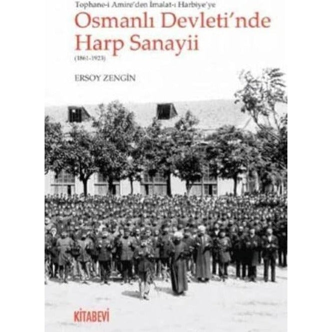 Tophane-i Amire'den İmalat-ı Harbiye'ye Osmanlı Devleti'nde Harp Sanayii (1861-1923) | Kitabevi Yayınları (Ciltsiz)