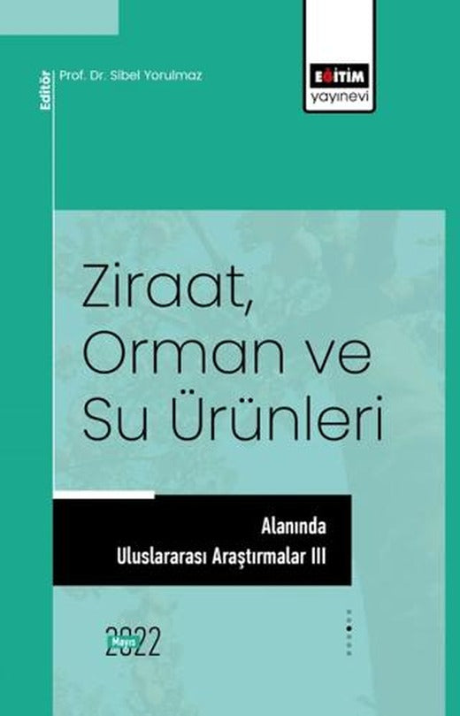 Ziraat, Orman ve Su Ürünleri Alanında Uluslararası Araştırmalar III | Eğitim Yayınevi - Bilimsel Eserler (Ciltsiz)
