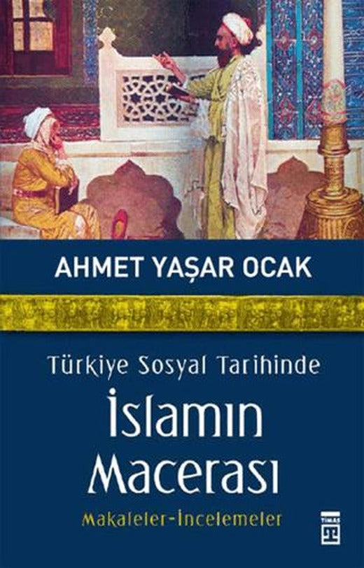 Türkiye Sosyal Tarihinde İslamın Macerası | Timaş Tarih (Ciltsiz)
