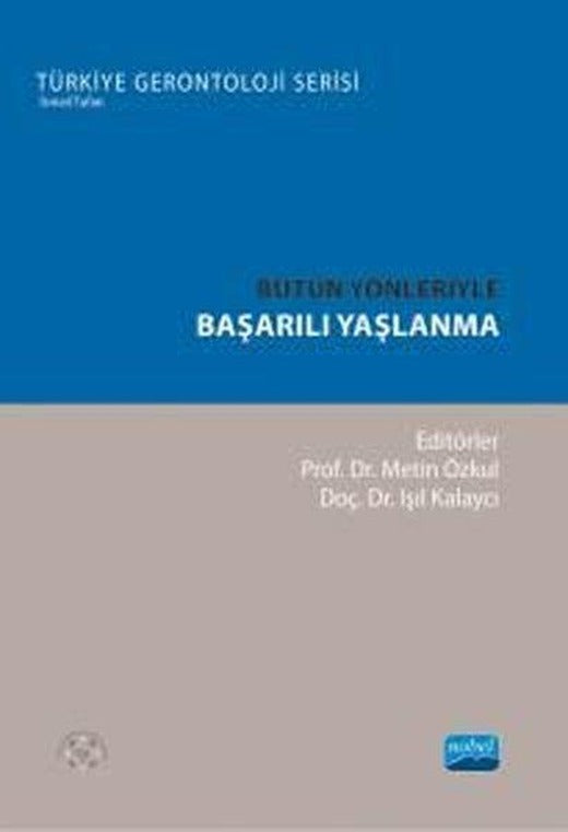 Bütün Yönleriyle Başarılı Yaşlanma - Türkiye Gerontoloji Serisi | Nobel Akademik Yayıncılık (İnce Kapak)
