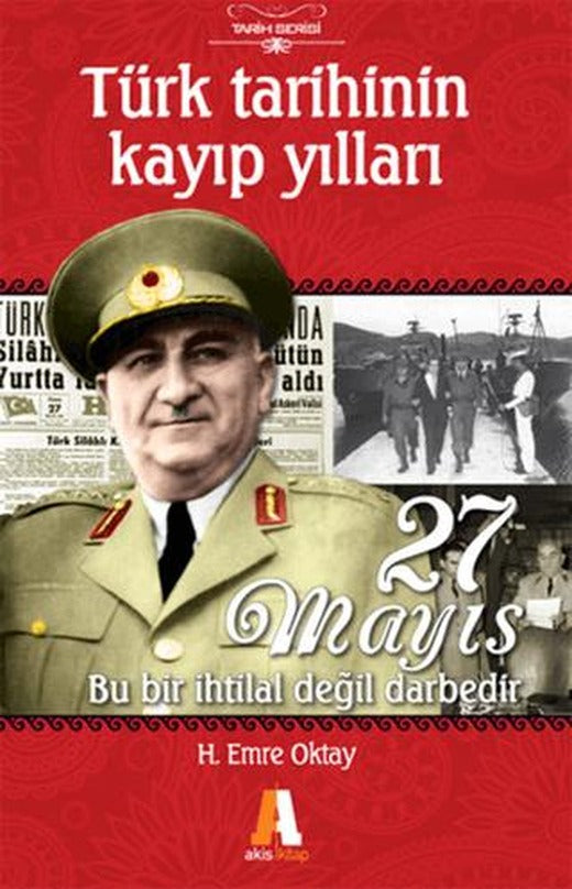 Türk Tarihinin Kayıp Yılları - 27 Mayıs | Akis Kitap (Ciltsiz)