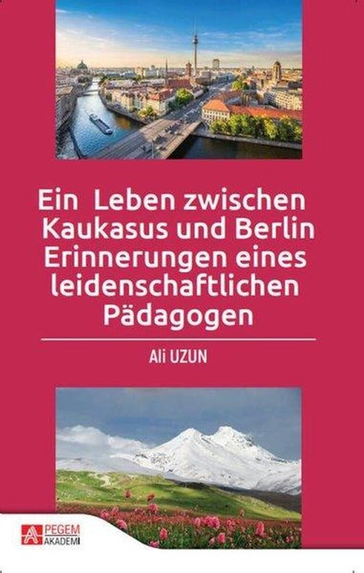 Ein Leben zwischen Kaukasus und Berlin Erinnerungen eines leidenschaftlichen Pdagogen | Pegem Akademi Yayıncılık (İnce Kapak)