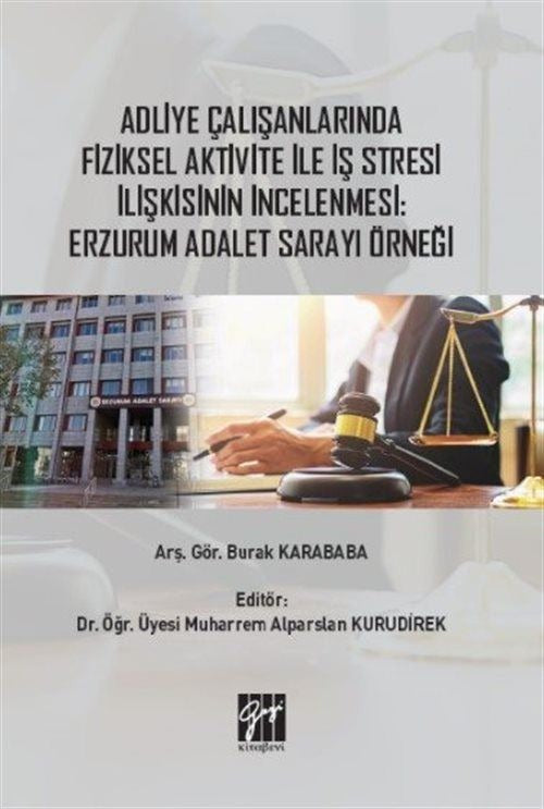 Adliye Çalışanlarında Fiziksel Aktivite ile İş Stresi İlişkisinin İncelenmesi: Erzurum Adalet Sarayı Örneği | Gazi Kitabevi (Ciltsiz)