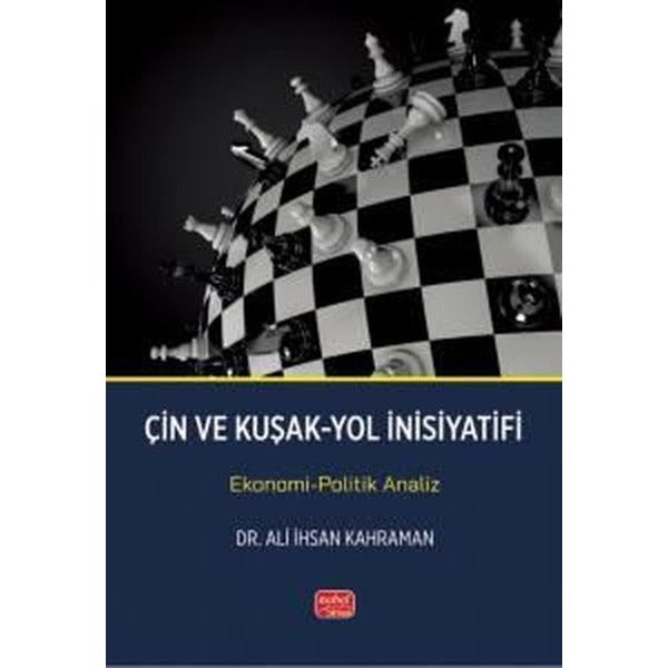 Çin ve Kuşak - Yol İnsiyatifi- Ekonomi - Politik Analiz | Nobel Bilimsel Eserler (İnce Kapak )