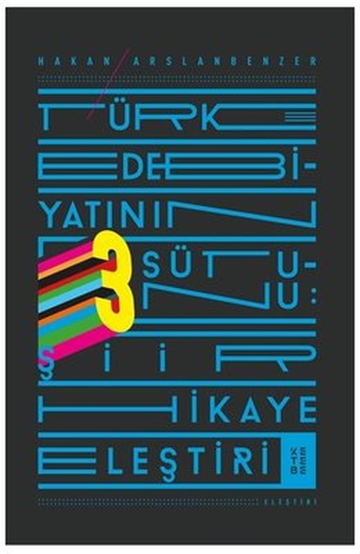 Türk Edebiyatının Üç Sütunu-Şiir Hikaye Eleştiri | Ketebe Yayınları