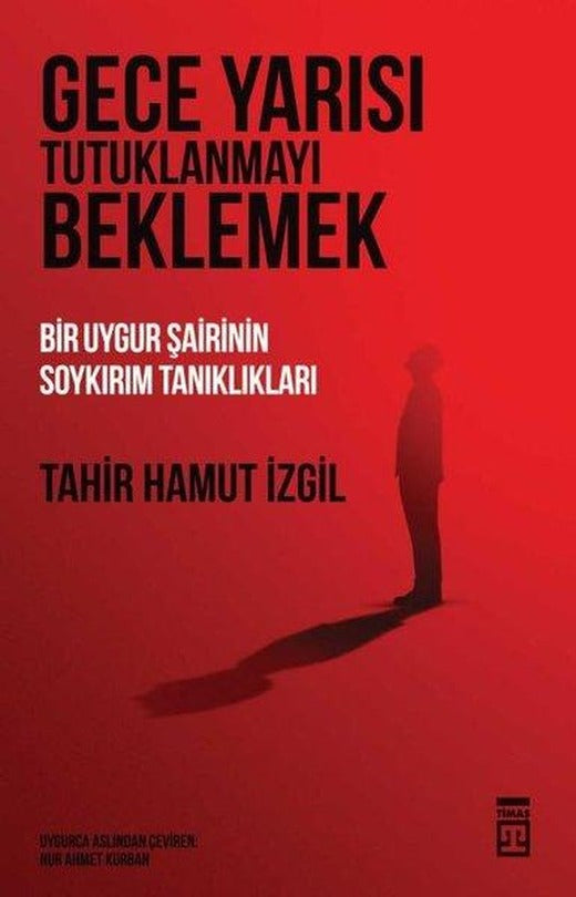 Gece Yarısı Tutuklanmayı Beklemek - Bir Uygur Şairinin Soykırım Tanıklıkları | Timaş Yayınları (İnce Kapak)