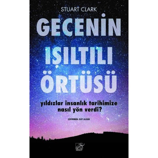 Gecenin Işıltılı Örtüsü - Yıldızlar İnsanlık Tarihimize Nasıl Yön Verdi?