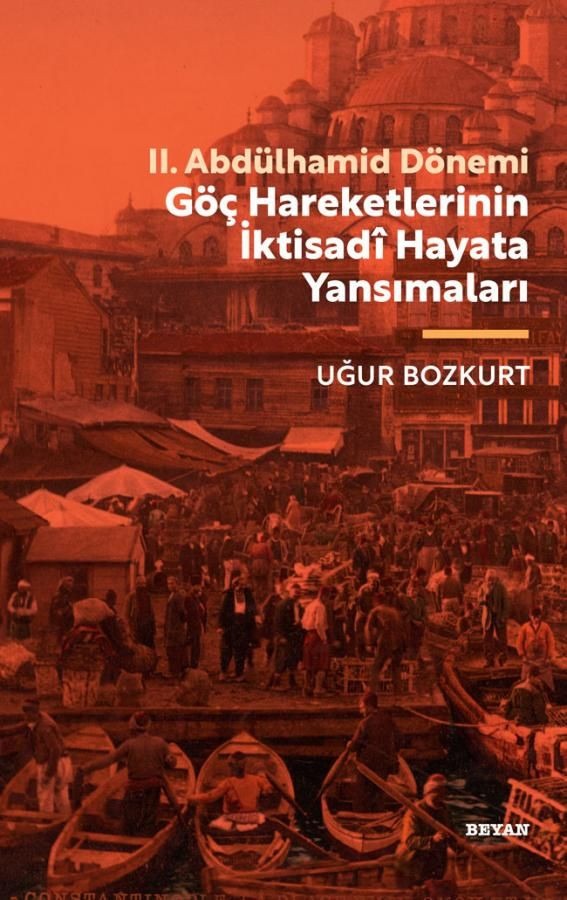 II. Abdülhamid Dönemi Göç Hareketlerinin İktisadi Hayata Yansımaları | Beyan Yayınları (Ciltsiz)