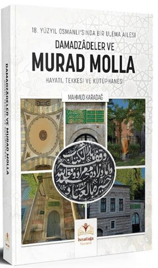 18. Yüzyıl Osmanlı'sında Bir Ulema Ailesi Damadzadeler ve Murad Molla