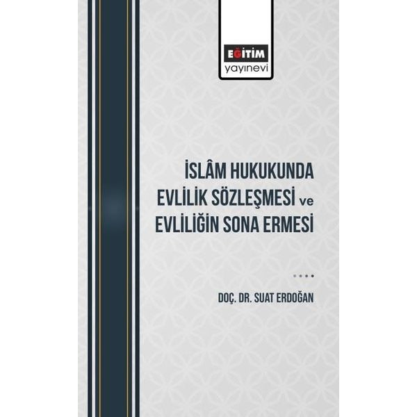 İslam Hukukunda Evlilik Sözleşmesi ve Evliliğin Sona Ermesi | Eğitim Yayınevi (İnce Kapak)