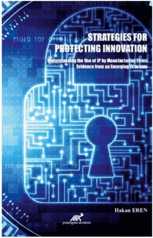 Strategies For Protecting Innovation | Paradigma Akademi Yayınları (Ciltsiz)