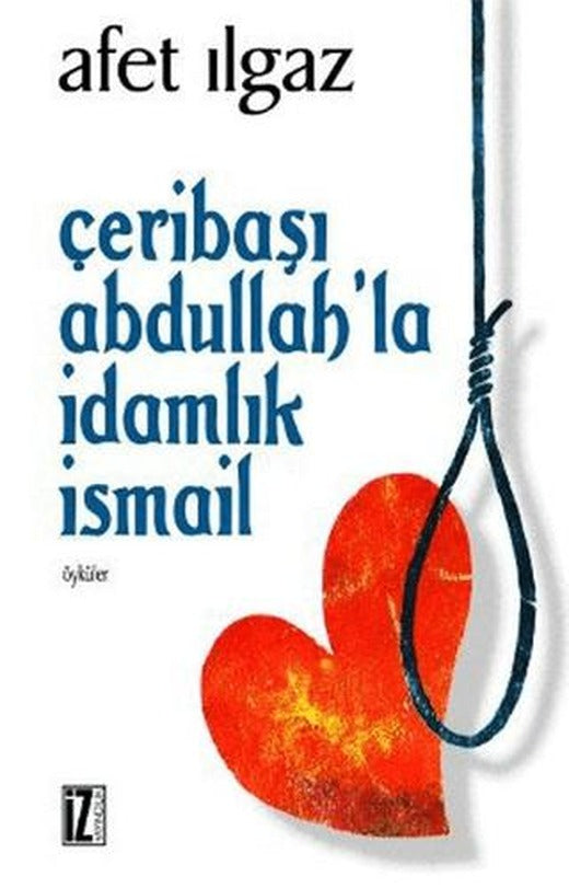 Çeribaşı Abdullah’la İdamlık İsmail | İz Yayıncılık (Ciltsiz)