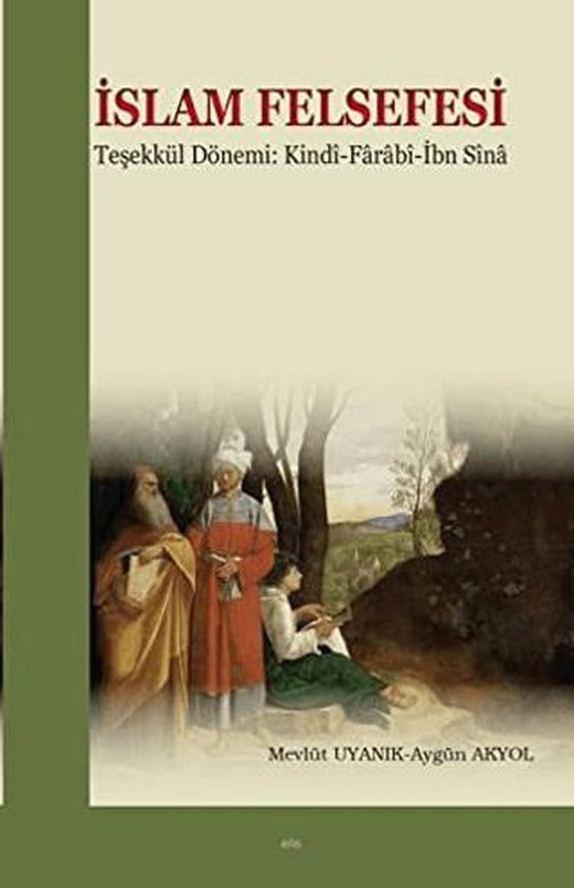 İslam Felsefesi Teşekkül Dönemi: Kindi-Farabî-İbn Sîna | Elis Yayınları (Ciltsiz)