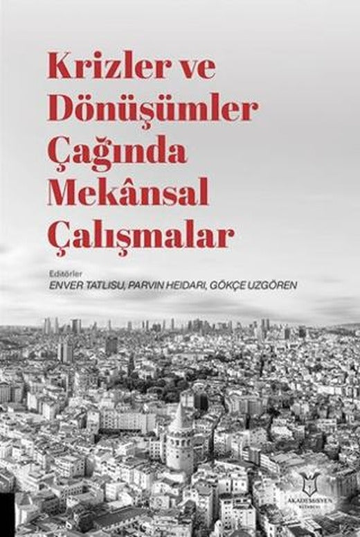 Krizler ve Dönüşümler Çağında Mekansal Çalışmalar | Akademisyen Kitabevi (Ciltsiz)