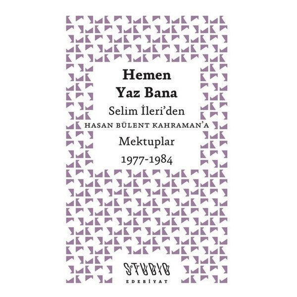 Hemen Yaz Bana: Selim İleri'den Hasan Bülent Kahraman'a Mektuplar 1977 - 1984 | Studio Yayınları (İnce Kapak)
